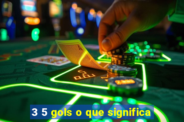 3 5 gols o que significa